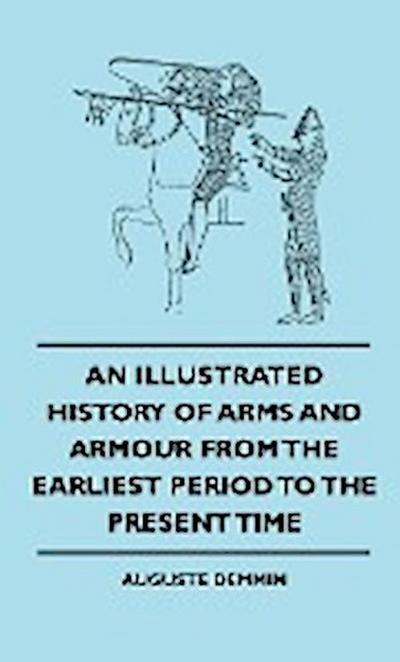 An Illustrated History Of Arms And Armour From The Earliest Period To The Present Time - Auguste Demmin