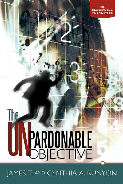 The Unpardonable Objective : The Blackwell Chronicles - James T. and Cynthia a. Runyon