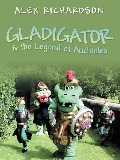 Gladigator & the Legend of Auchinlea - Alex Richardson