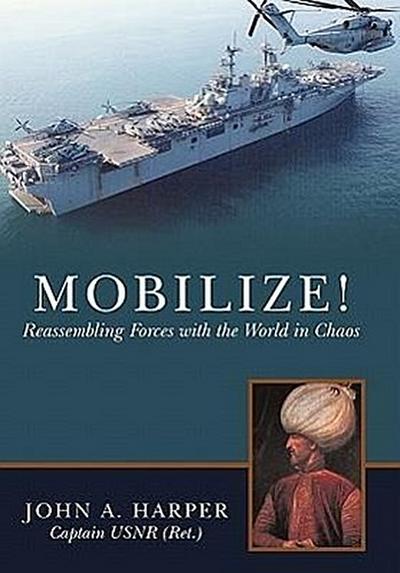 Mobilize! : Reassembling Forces with the World in Chaos - John A. Harper