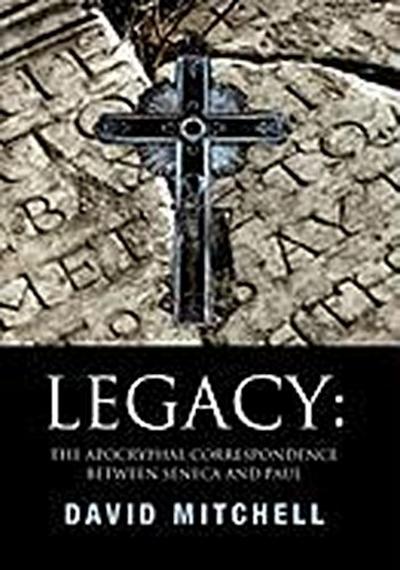 Legacy : The Apocryphal Correspondence between Seneca and Paul - David Mitchell