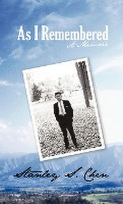 As I Remembered : A Memoir - Stanley S. Chen