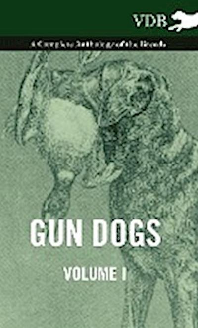 Gun Dogs Vol. I. - A Complete Anthology of the Breeds - Various