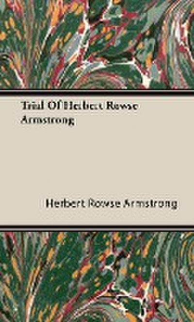 Trial Of Herbert Rowse Armstrong - Herbert Rowse Armstrong