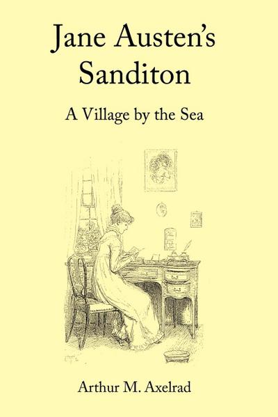 Jane Austen's Sanditon : A Village by the Sea - Arthur M. Axelrad