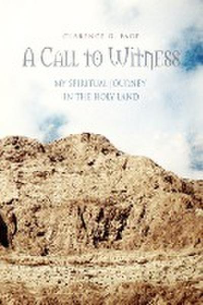 A Call to Witness : My Spiritual Journey in the Holy Land - Clarence G. Page