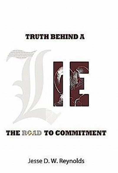 The Truth behind a Lie : The Road to Commitment - Jesse D. W. Reynolds