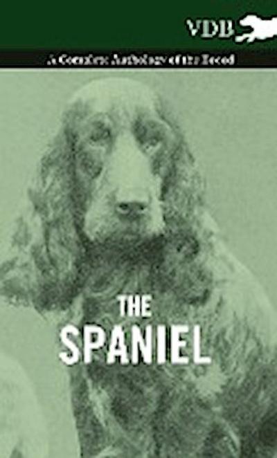 The Spaniel - A Complete Anthology of the Breed - Various