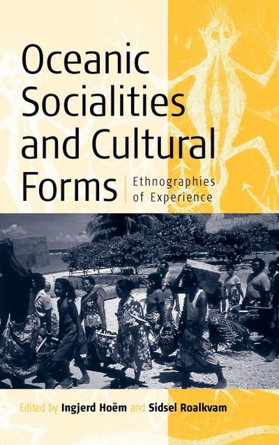 Oceanic Sociallities and Cultural Forms : Ethnographies of Experience - Ingjerd Hoëm