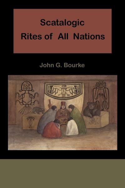 Scatalogic Rites of All Nations - John C. Bourke