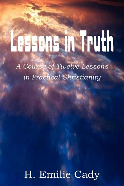 Lessons in Truth - H. Emilie Cady