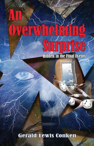 An Overwhelming Surprise : Hidden in the Final Events - Gerald Lewis Conken