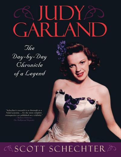 Judy Garland : The Day-by-Day Chronicle of a Legend - Scott Schechter