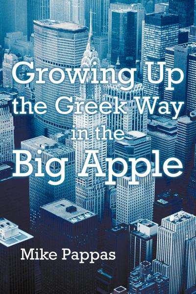 Growing Up the Greek Way in the Big Apple - Mike Pappas