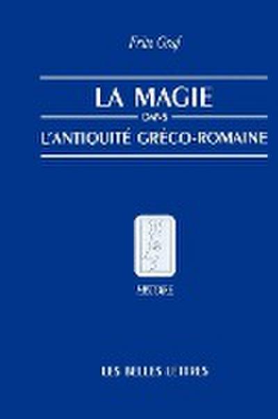 La Magie, Dans, L'Antiquite, Greco-Romaine : Ideologie Et Pratique - Fritz Graf