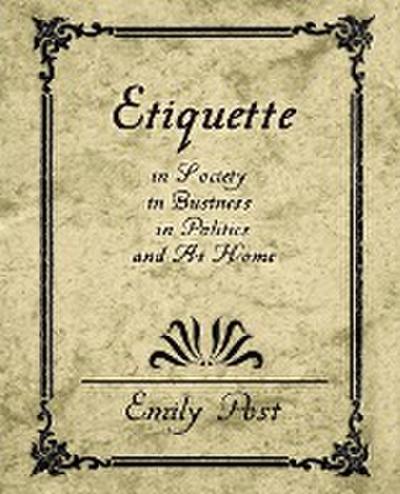Etiquette in Society, in Business, in Politics, and at Home - Post Emily Post