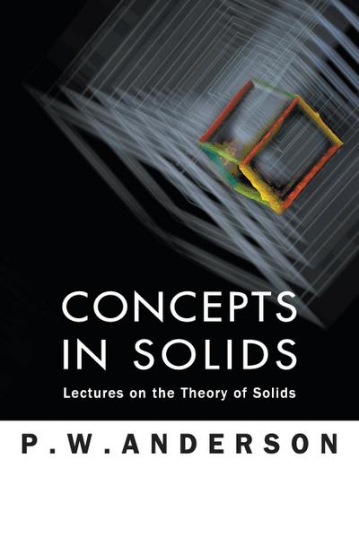Concepts in Solids : Lectures on the Theory of Solids - P W Anderson