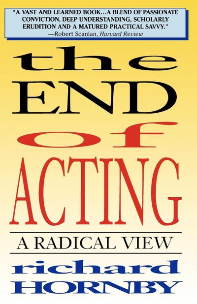 The End of Acting : A Radical View - Richard Hornby