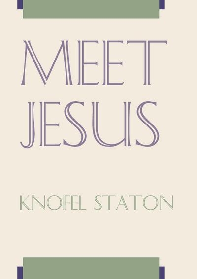 Meet Jesus - Knofel Staton