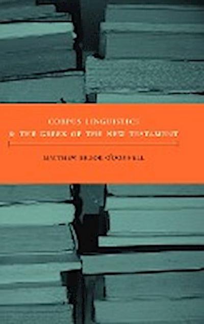 Corpus Linguistics and the Greek of the New Testament - Matthew Brook O'Donnell