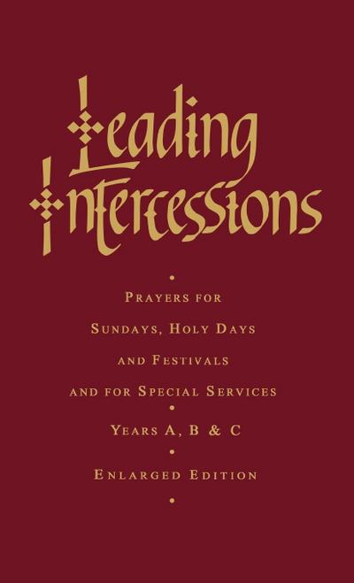 Leading Intercessions : Prayers for Sundays, Holy Days and Festivals and for Special Services Years A, B and C - Enlarged Edition - Raymond Chapman