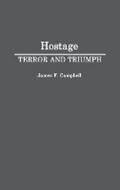 Hostage : Terror and Triumph - James F. Campbell