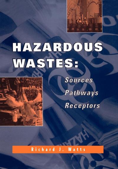 Hazardous Wastes : Sources, Pathways, Receptors - Richard J. Watts