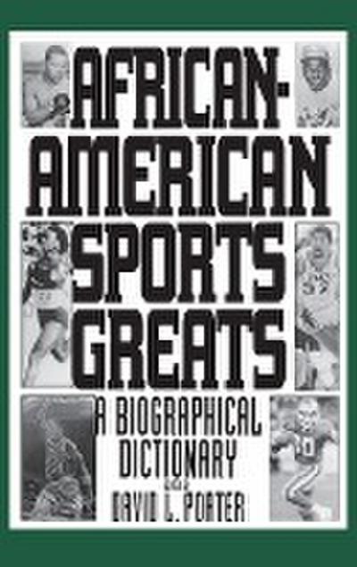 African-American Sports Greats : A Biographical Dictionary - David Porter