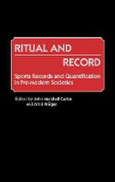 Ritual and Record : Sports Records and Quantification in Pre-Modern Societies - John Marshall Carter