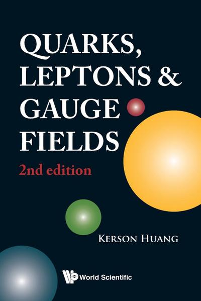 QUARKS, LEPTONS AND GAUGE FIELDS (2ND EDITION) - Kerson Huang