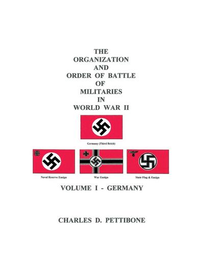 The Organization and Order of Battle of Militaries In World War II : Volume I - Germany - Charles D. Pettibone