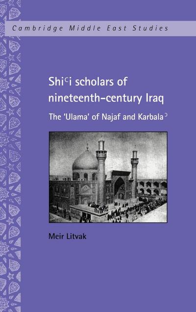 Shi'i Scholars of Nineteenth-Century Iraq : The 'Ulama' of Najaf and Karbala' - Meir Litvak