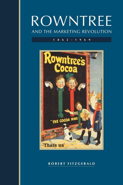 Rowntree and the Marketing Revolution, 1862 1969 - Robert Fitzgerald