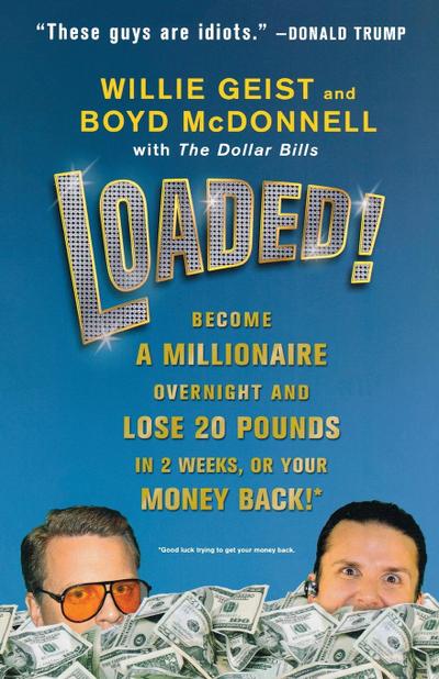 Loaded! : Become a Millionaire Overnight and Lose 20 Pounds in 2 Weeks, or Your Money Back! - Willie Geist