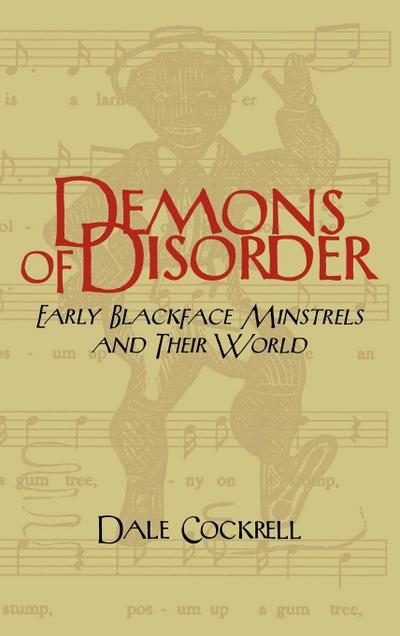 Demons of Disorder : Early Blackface Minstrels and Their World - Dale Cockrell