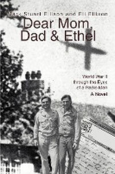 Dear Mom, Dad & Ethel : World War II Through the Eyes of a Radio Man - Mark Stuart Ellison