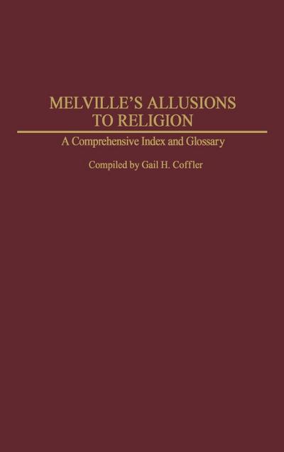 Melville's Allusions to Religion : A Comprehensive Index and Glossary - Unknown