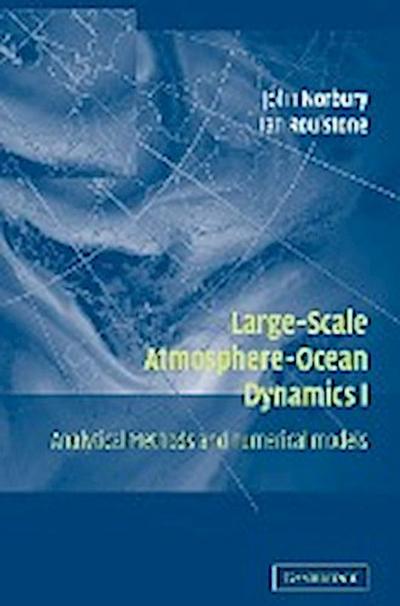 Large-Scale Atmosphere-Ocean Dynamics : Volume 1: Analytical Methods and Numerical Models - John Norbury