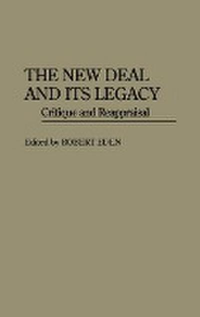 The New Deal and Its Legacy : Critique and Reappraisal - Robert Eden