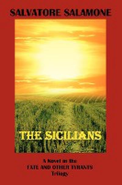 The Sicilians : A Novel in the Fate and Other Tyrants Trilogy - Salvatore Salamone