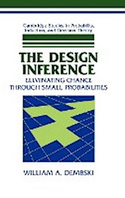 The Design Inference : Eliminating Chance Through Small Probabilities - William A. Dembski