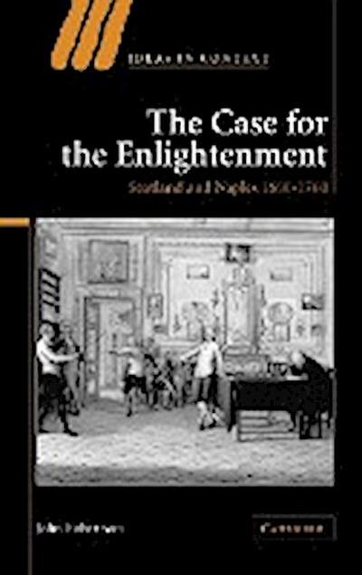 The Case for the Enlightenment : Scotland and Naples 1680 1760 - John Robertson