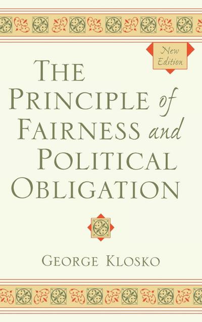 The Principle of Fairness and Political Obligation, New Edition - George Klosko