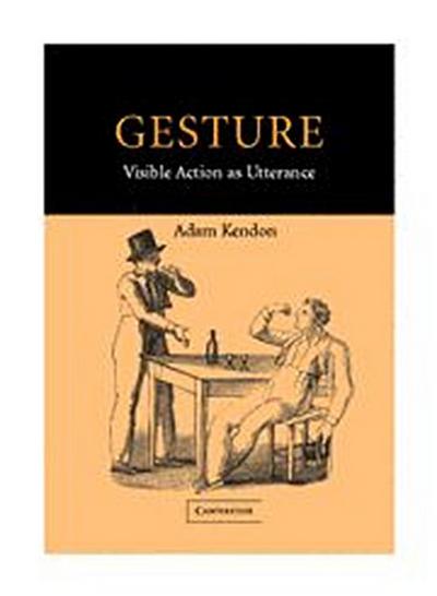 Gesture : Visible Action as Utterance - Adam Kendon