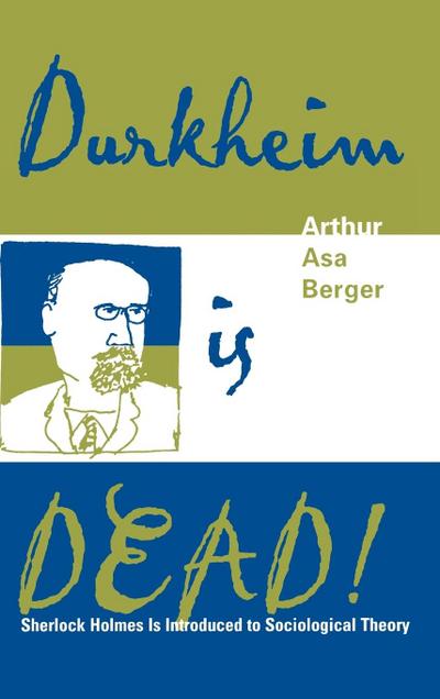 Durkheim is Dead! : Sherlock Holmes is Introduced to Social Theory - Arthur Asa Berger