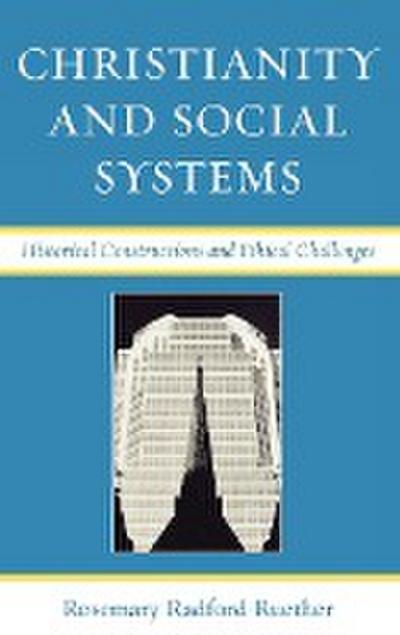 Christianity and Social Systems : Historical Constructions and Ethical Challenges - Rosemary Radford Ruether