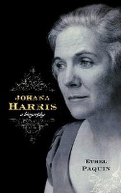 Johana Harris : A Biography - Ethel Paquin