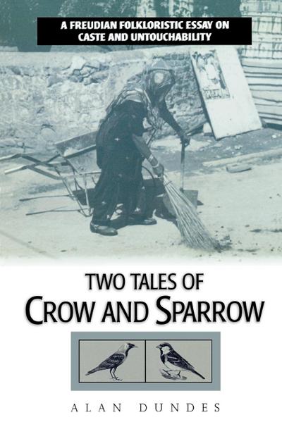 Two Tales of Crow and Sparrow : A Freudian Folkloristic Essay on Caste and Untouchability - Alan Dundes