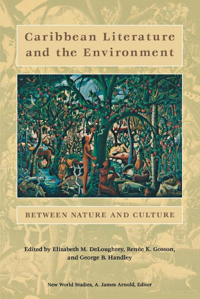 Caribbean Literature and the Environment : Between Nature and Culture - Elizabeth M Deloughrey