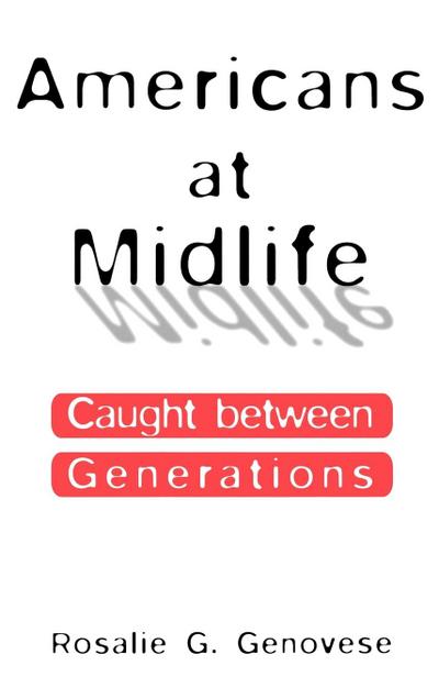 Americans at Midlife : Caught Between Generations - Rosalie Genovese